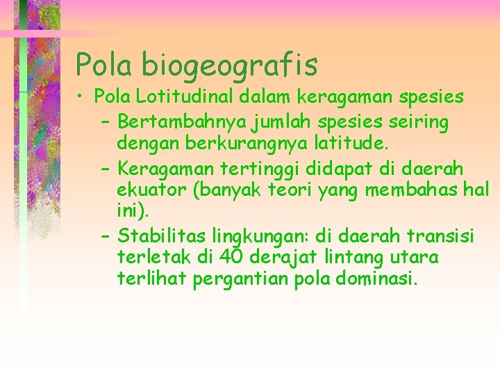 Pola biogeografis • Pola Lotitudinal dalam keragaman spesies – Bertambahnya jumlah spesies seiring dengan