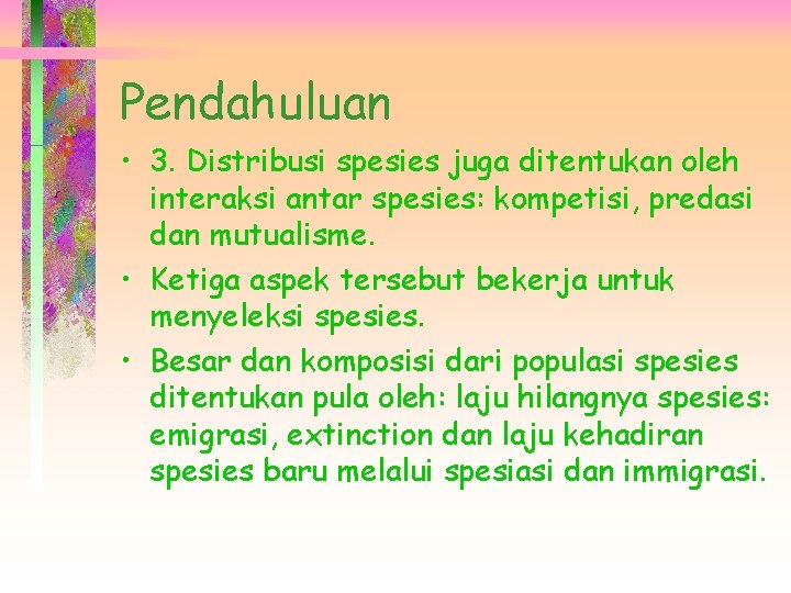 Pendahuluan • 3. Distribusi spesies juga ditentukan oleh interaksi antar spesies: kompetisi, predasi dan