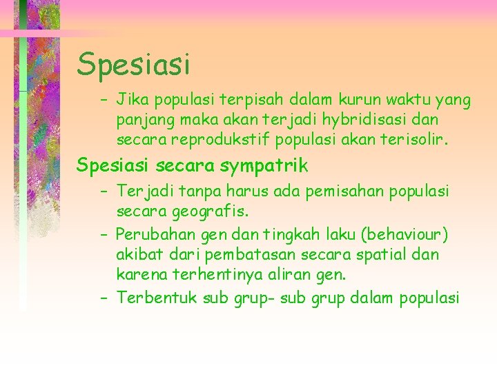 Spesiasi – Jika populasi terpisah dalam kurun waktu yang panjang maka akan terjadi hybridisasi