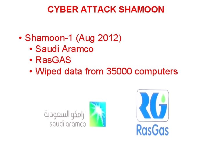 CYBER ATTACK SHAMOON • Shamoon-1 (Aug 2012) • Saudi Aramco • Ras. GAS •