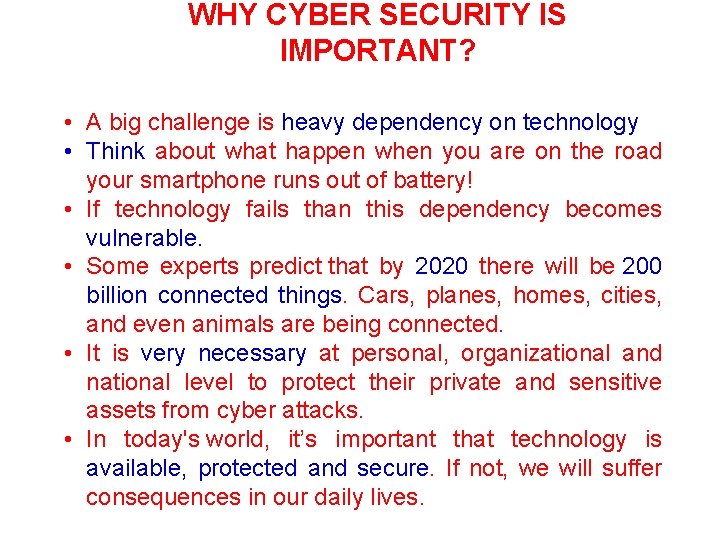 WHY CYBER SECURITY IS IMPORTANT? • A big challenge is heavy dependency on technology