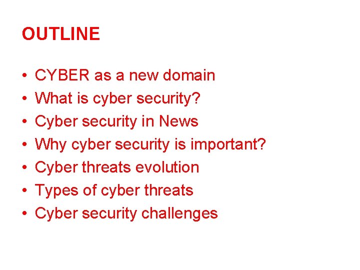 OUTLINE • • CYBER as a new domain What is cyber security? Cyber security