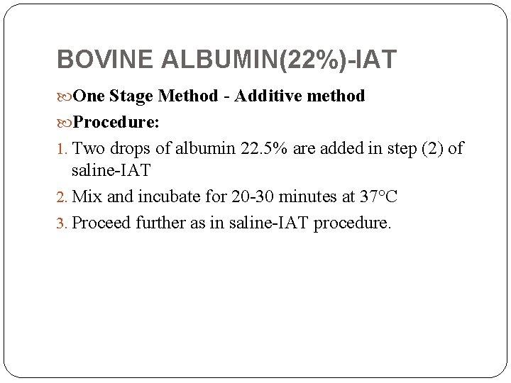 BOVINE ALBUMIN(22%)-IAT One Stage Method - Additive method Procedure: 1. Two drops of albumin