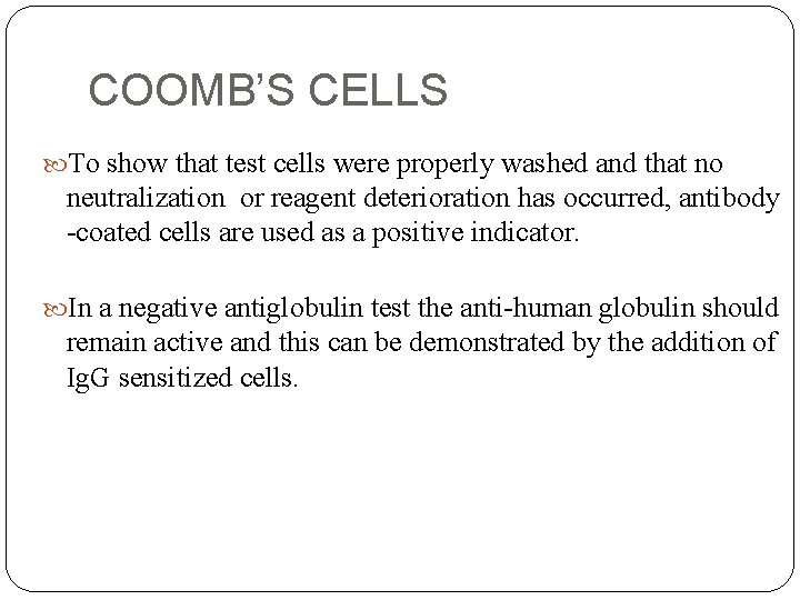 COOMB’S CELLS To show that test cells were properly washed and that no neutralization