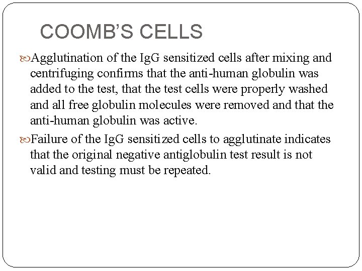 COOMB’S CELLS Agglutination of the Ig. G sensitized cells after mixing and centrifuging confirms