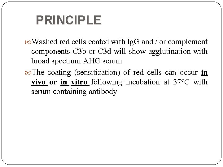 PRINCIPLE Washed red cells coated with Ig. G and / or complement components C