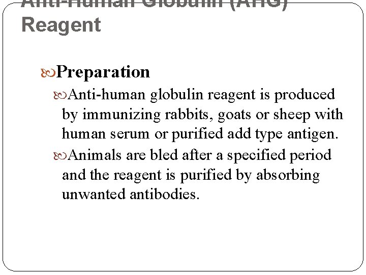 Anti-Human Globulin (AHG) Reagent Preparation Anti-human globulin reagent is produced by immunizing rabbits, goats