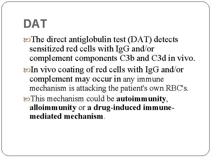 DAT The direct antiglobulin test (DAT) detects sensitized red cells with Ig. G and/or
