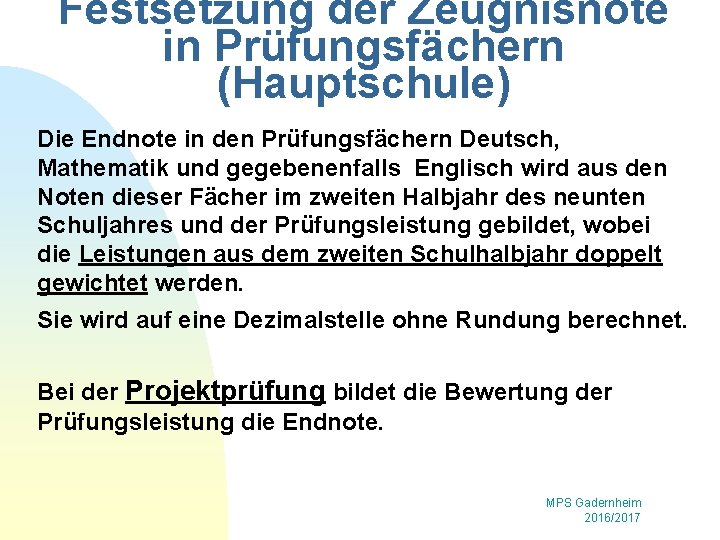 Festsetzung der Zeugnisnote in Prüfungsfächern (Hauptschule) Die Endnote in den Prüfungsfächern Deutsch, Mathematik und