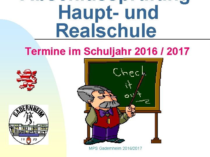 Abschlussprüfung Haupt- und Realschule Termine im Schuljahr 2016 / 2017 MPS Gadernheim 2016/2017 