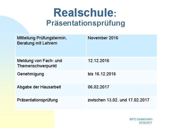 Realschule: Präsentationsprüfung Mitteilung Prüfungstermin, Beratung mit Lehrern November 2016 Meldung von Fach- und Themenschwerpunkt