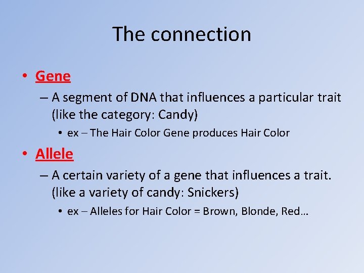 The connection • Gene – A segment of DNA that influences a particular trait