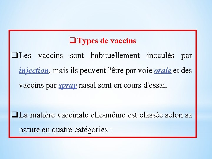 q Types de vaccins q Les vaccins sont habituellement inoculés par injection, mais ils