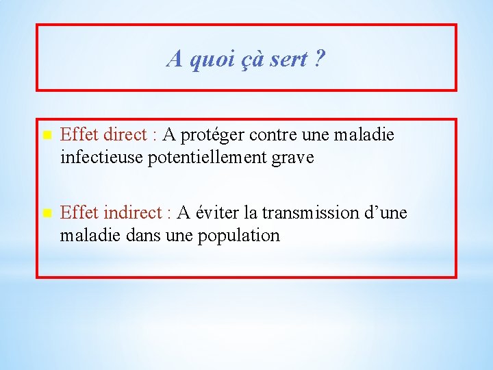 A quoi çà sert ? n Effet direct : A protéger contre une maladie