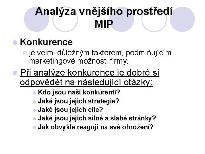 Analýza vnějšího prostředí MIP l Konkurence ¡ je velmi důležitým faktorem, podmiňujícím marketingové možnosti