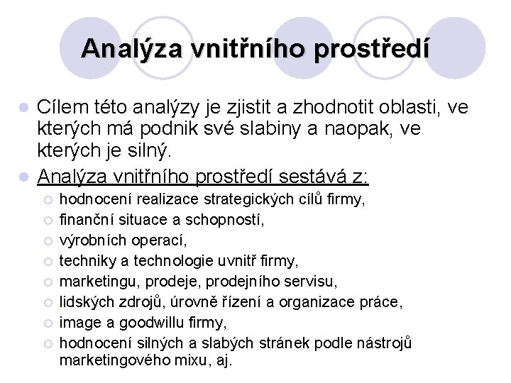 Analýza vnitřního prostředí Cílem této analýzy je zjistit a zhodnotit oblasti, ve kterých má