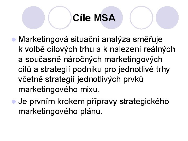 Cíle MSA l Marketingová situační analýza směřuje k volbě cílových trhů a k nalezení