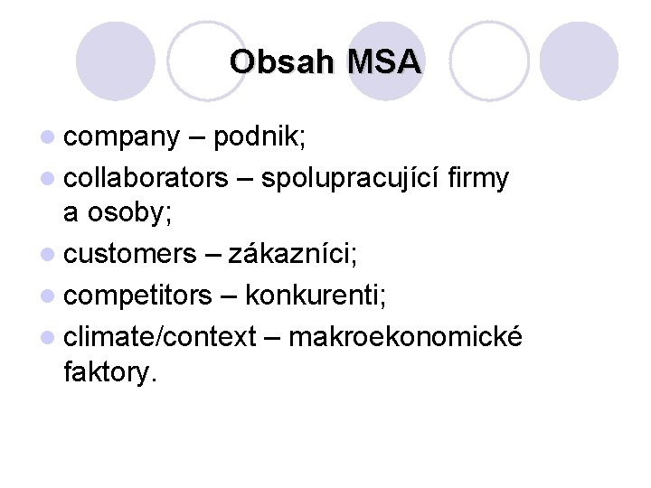 Obsah MSA l company – podnik; l collaborators – spolupracující firmy a osoby; l