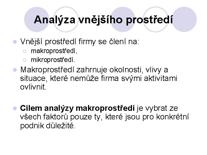 Analýza vnějšího prostředí l Vnější prostředí firmy se člení na: ¡ ¡ makroprostředí, mikroprostředí.