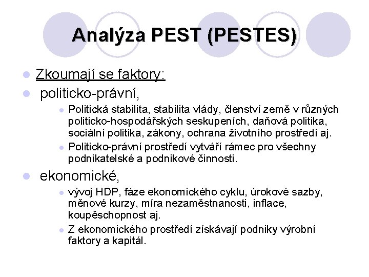 Analýza PEST (PESTES) Zkoumají se faktory: l politicko-právní, l l Politická stabilita, stabilita vlády,