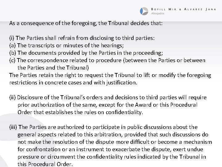 As a consequence of the foregoing, the Tribunal decides that: (i) The Parties shall