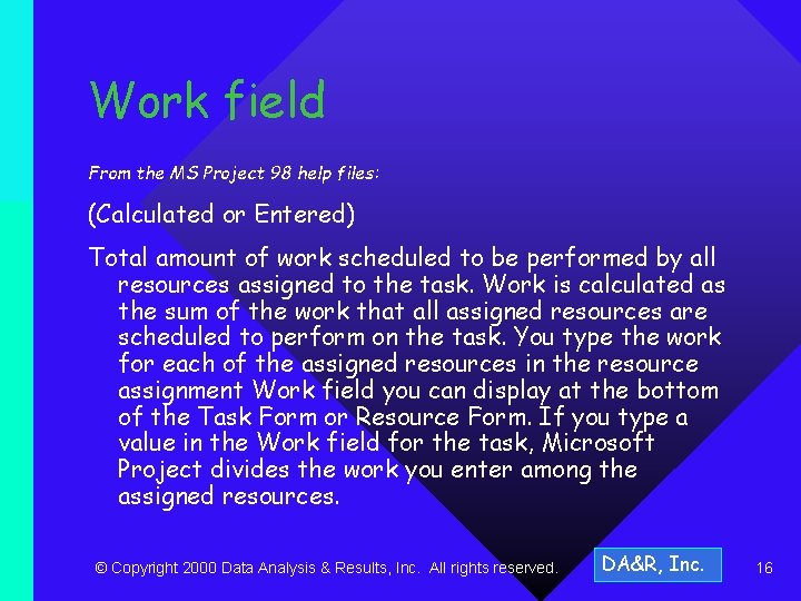 Work field From the MS Project 98 help files: (Calculated or Entered) Total amount