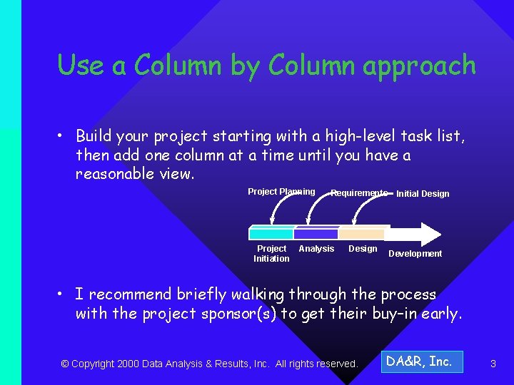 Use a Column by Column approach • Build your project starting with a high-level