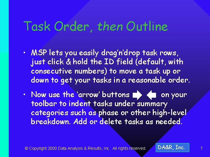 Task Order, then Outline • MSP lets you easily drag’n’drop task rows, just click