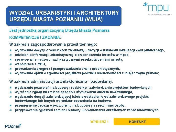 WYDZIAŁ URBANISTYKI I ARCHITEKTURY URZĘDU MIASTA POZNANIU (WUi. A) Jest jednostką organizacyjną Urzędu Miasta