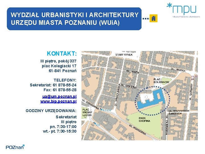 WYDZIAŁ URBANISTYKI I ARCHITEKTURY URZĘDU MIASTA POZNANIU (WUi. A) KONTAKT: III piętro, pokój 337