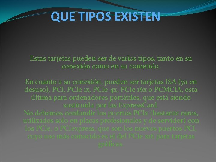 QUE TIPOS EXISTEN Estas tarjetas pueden ser de varios tipos, tanto en su conexión