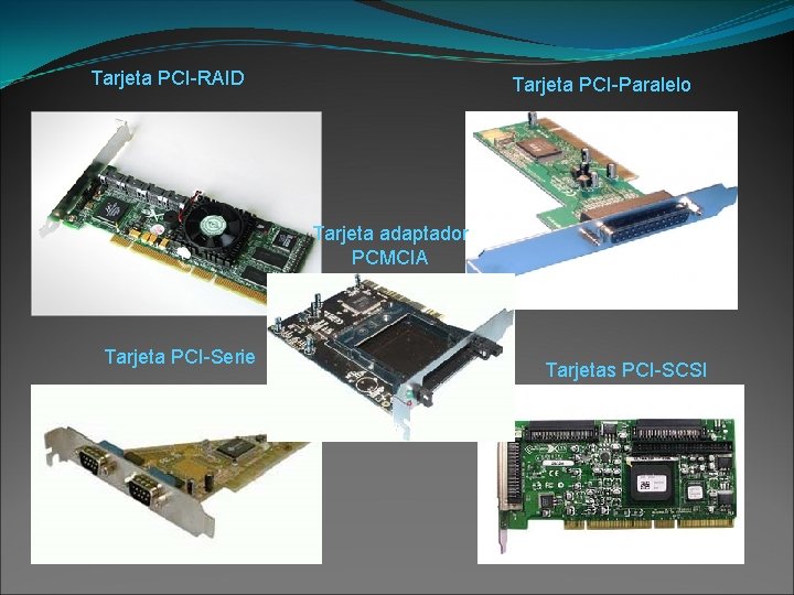 Tarjeta PCI-RAID Tarjeta PCI-Paralelo Tarjeta adaptador PCMCIA Tarjeta PCI-Serie Tarjetas PCI-SCSI 
