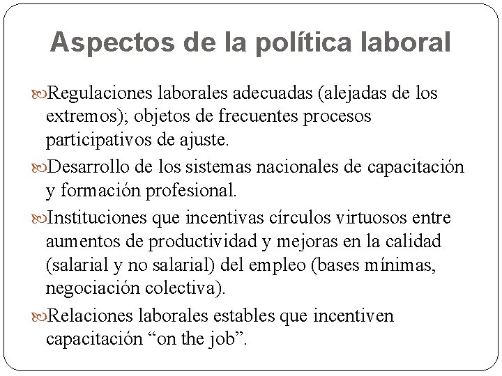 Aspectos de la política laboral Regulaciones laborales adecuadas (alejadas de los extremos); objetos de
