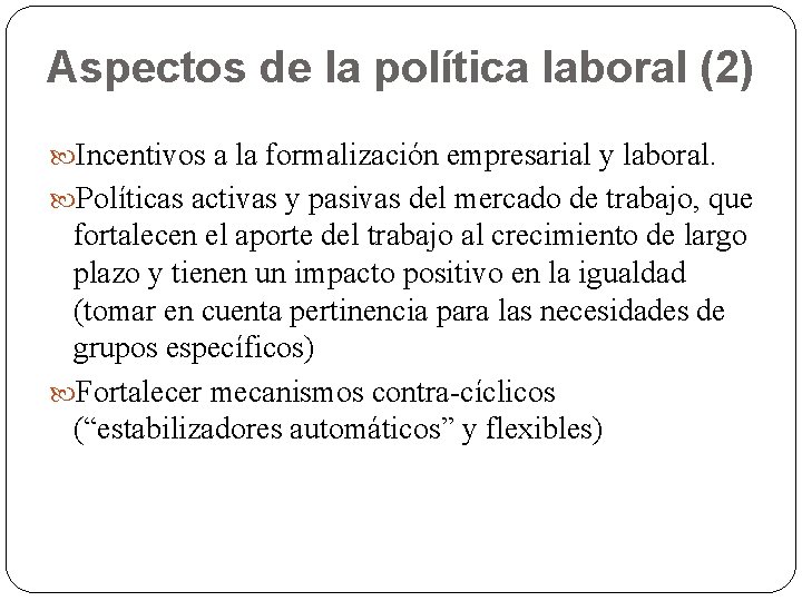 Aspectos de la política laboral (2) Incentivos a la formalización empresarial y laboral. Políticas