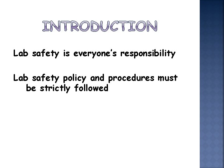 Lab safety is everyone’s responsibility Lab safety policy and procedures must be strictly followed