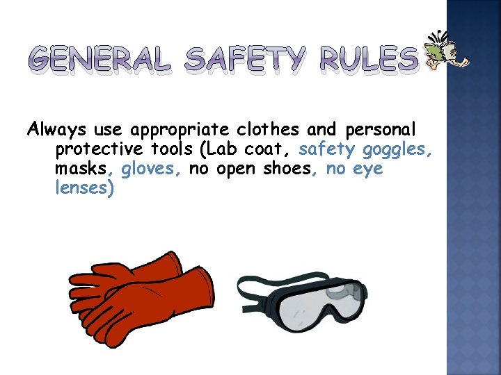 GENERAL SAFETY RULES Always use appropriate clothes and personal protective tools (Lab coat, safety