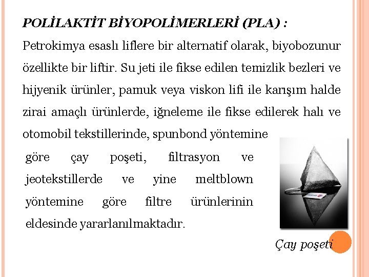 POLİLAKTİT BİYOPOLİMERLERİ (PLA) : Petrokimya esaslı liflere bir alternatif olarak, biyobozunur özellikte bir liftir.