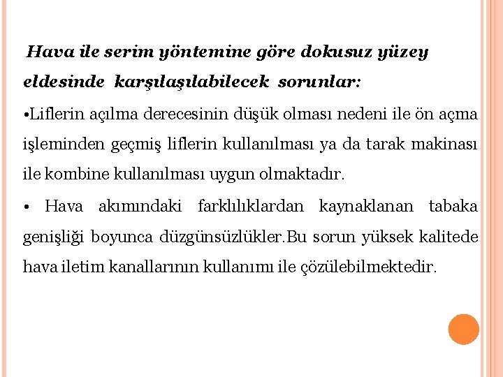 Hava ile serim yöntemine göre dokusuz yüzey eldesinde karşılabilecek sorunlar: • Liflerin açılma derecesinin