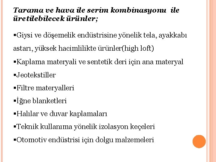 Tarama ve hava ile serim kombinasyonu ile üretilebilecek ürünler; §Giysi ve döşemelik endüstrisine yönelik