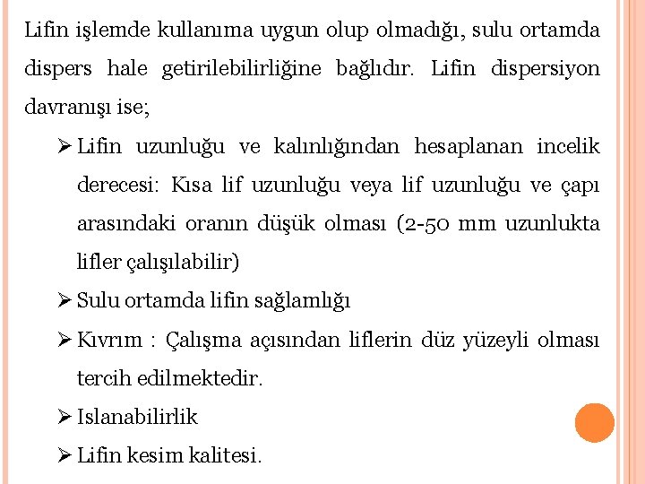 Lifin işlemde kullanıma uygun olup olmadığı, sulu ortamda dispers hale getirilebilirliğine bağlıdır. Lifin dispersiyon