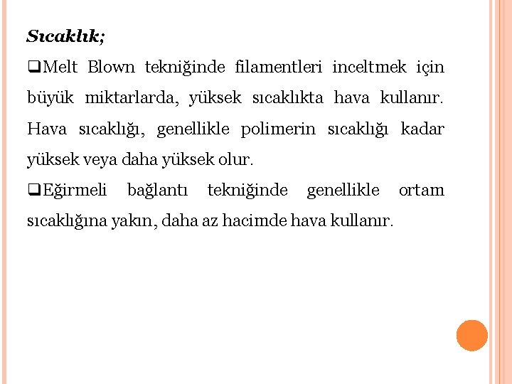 Sıcaklık; q. Melt Blown tekniğinde filamentleri inceltmek için büyük miktarlarda, yüksek sıcaklıkta hava kullanır.