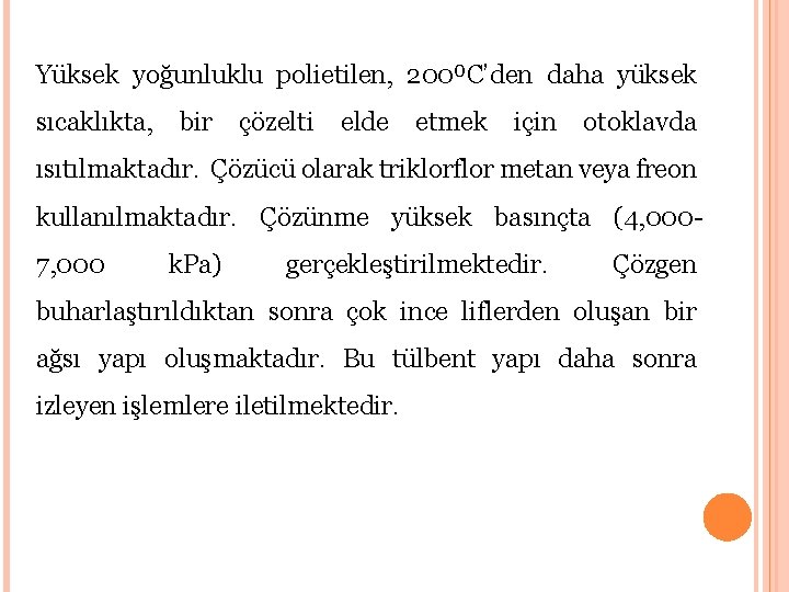 Yüksek yoğunluklu polietilen, 200⁰C’den daha yüksek sıcaklıkta, bir çözelti elde etmek için otoklavda ısıtılmaktadır.