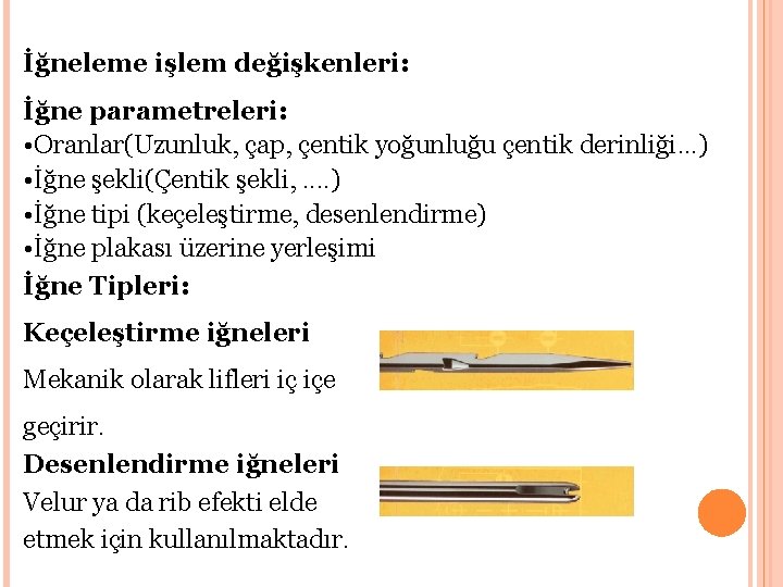 İğneleme işlem değişkenleri: İğne parametreleri: • Oranlar(Uzunluk, çap, çentik yoğunluğu çentik derinliği. . .