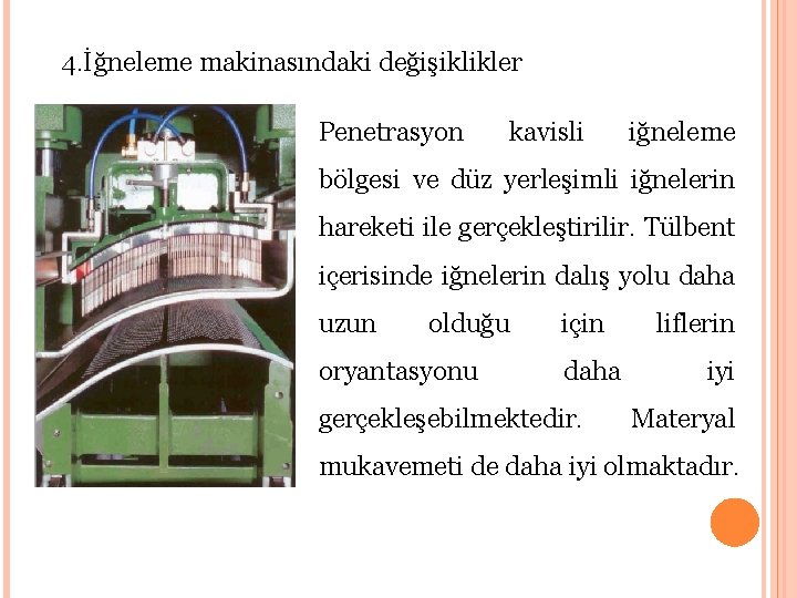 4. İğneleme makinasındaki değişiklikler Penetrasyon kavisli iğneleme bölgesi ve düz yerleşimli iğnelerin hareketi ile