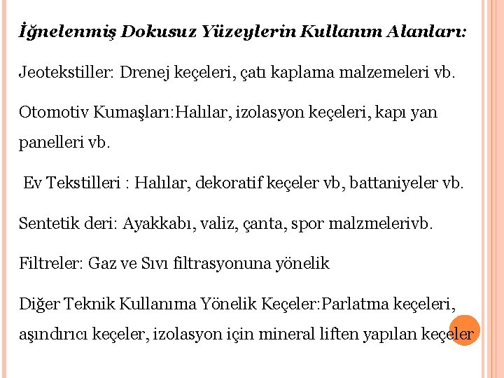 İğnelenmiş Dokusuz Yüzeylerin Kullanım Alanları: Jeotekstiller: Drenej keçeleri, çatı kaplama malzemeleri vb. Otomotiv Kumaşları: