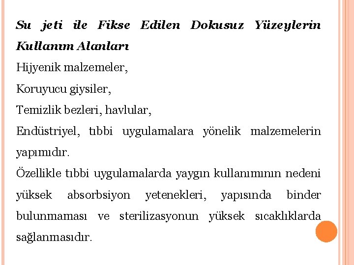 Su jeti ile Fikse Edilen Dokusuz Yüzeylerin Kullanım Alanları Hijyenik malzemeler, Koruyucu giysiler, Temizlik