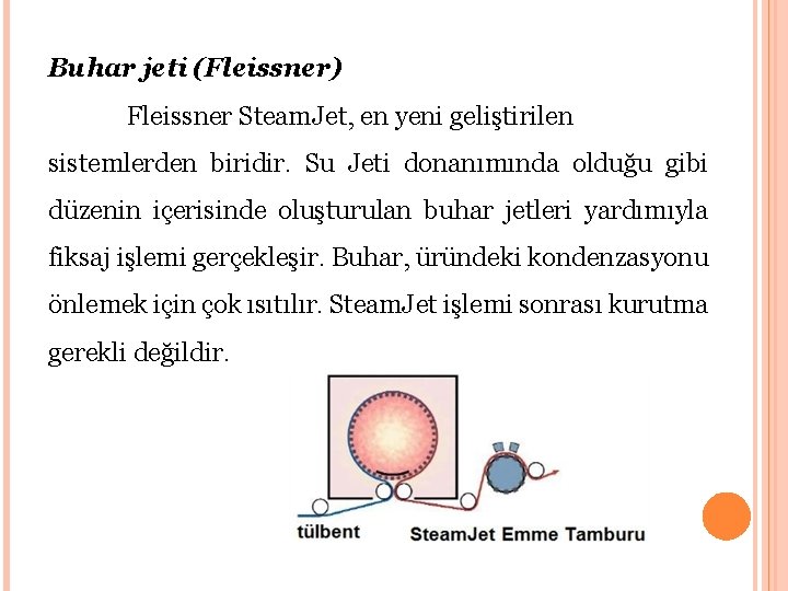 Buhar jeti (Fleissner) Fleissner Steam. Jet, en yeni geliştirilen sistemlerden biridir. Su Jeti donanımında