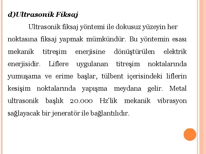 d)Ultrasonik Fiksaj Ultrasonik fiksaj yöntemi ile dokusuz yüzeyin her noktasına fiksaj yapmak mümkündür. Bu