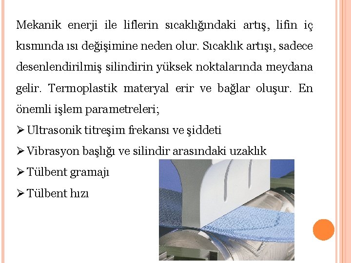 Mekanik enerji ile liflerin sıcaklığındaki artış, lifin iç kısmında ısı değişimine neden olur. Sıcaklık