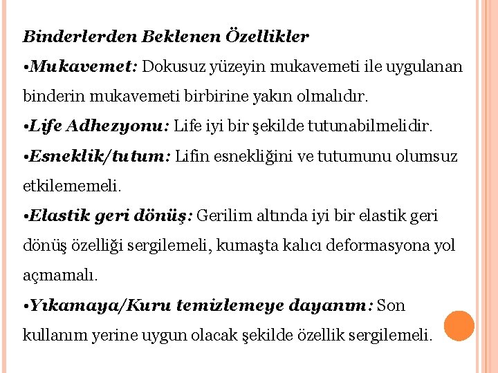 Binderlerden Beklenen Özellikler • Mukavemet: Dokusuz yüzeyin mukavemeti ile uygulanan binderin mukavemeti birbirine yakın